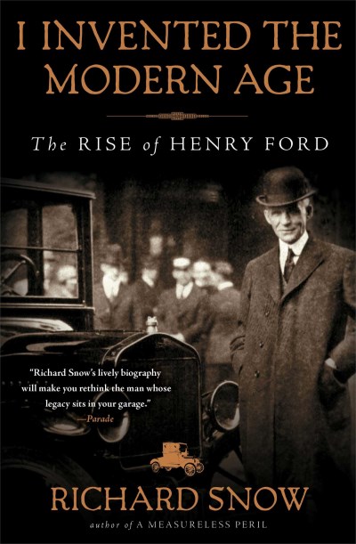Richard Snow/I Invented the Modern Age@The Rise of Henry Ford
